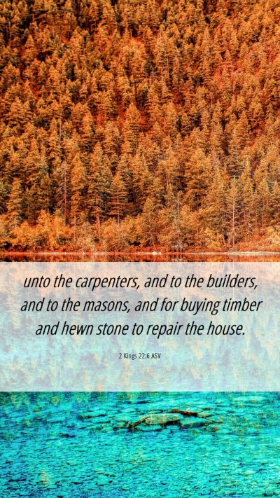 Picture 06 - 2 Kings 22:6 ASV Mobile Phone Wallpaper - unto the carpenters, and to the builders, and to - Mobile Bible Verse Wallpaper