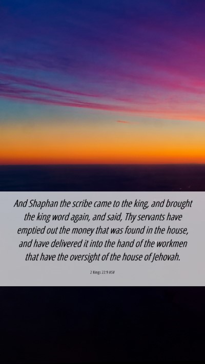 Picture 06 - 2 Kings 22:9 ASV Mobile Phone Wallpaper - And Shaphan the scribe came to the king, and - Mobile Bible Verse Wallpaper