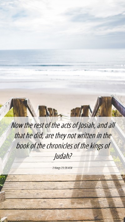 Picture 06 - 2 Kings 23:28 ASV Mobile Phone Wallpaper - Now the rest of the acts of Josiah, and all that - Mobile Bible Verse Wallpaper