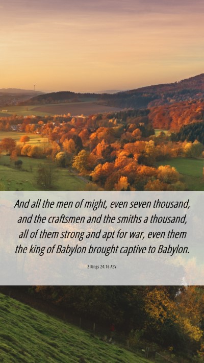 Picture 06 - 2 Kings 24:16 ASV Mobile Phone Wallpaper - And all the men of might, even seven thousand, - Mobile Bible Verse Wallpaper