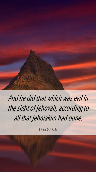 Picture 06 - 2 Kings 24:19 ASV Mobile Phone Wallpaper - And he did that which was evil in the sight of - Mobile Bible Verse Wallpaper