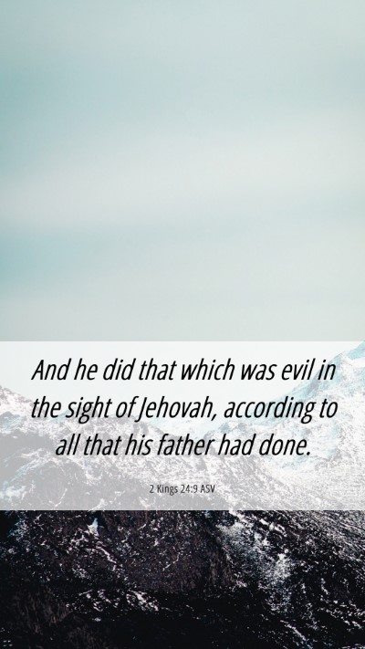 Picture 06 - 2 Kings 24:9 ASV Mobile Phone Wallpaper - And he did that which was evil in the sight of - Mobile Bible Verse Wallpaper