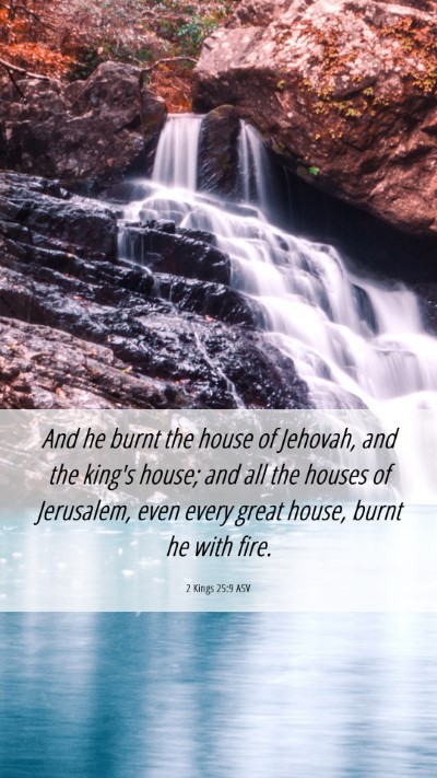 Picture 06 - 2 Kings 25:9 ASV Mobile Phone Wallpaper - And he burnt the house of Jehovah, and the king's - Mobile Bible Verse Wallpaper