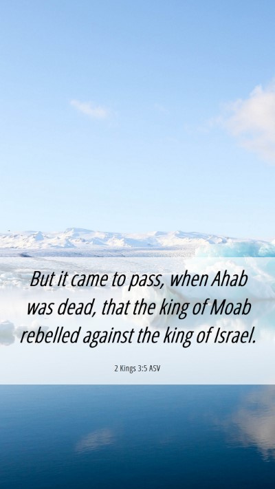 Picture 06 - 2 Kings 3:5 ASV Mobile Phone Wallpaper - But it came to pass, when Ahab was dead, that the - Mobile Bible Verse Wallpaper