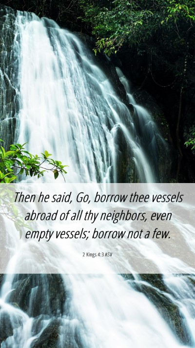 Picture 06 - 2 Kings 4:3 ASV Mobile Phone Wallpaper - Then he said, Go, borrow thee vessels abroad of - Mobile Bible Verse Wallpaper