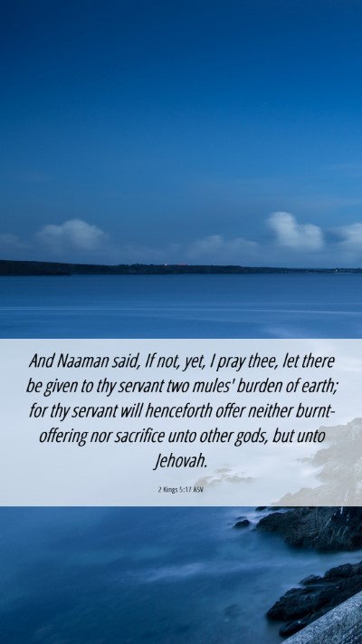 Picture 06 - 2 Kings 5:17 ASV Mobile Phone Wallpaper - And Naaman said, If not, yet, I pray thee, let - Mobile Bible Verse Wallpaper
