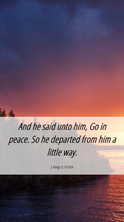 Picture 06 - 2 Kings 5:19 ASV Mobile Phone Wallpaper - And he said unto him, Go in peace. So he departed - Mobile Bible Verse Wallpaper