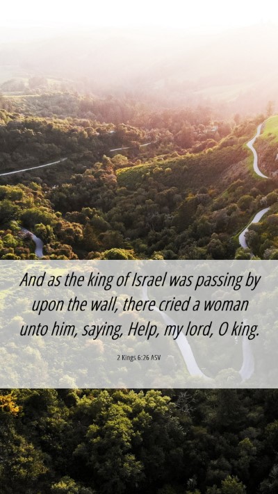 Picture 06 - 2 Kings 6:26 ASV Mobile Phone Wallpaper - And as the king of Israel was passing by upon the - Mobile Bible Verse Wallpaper