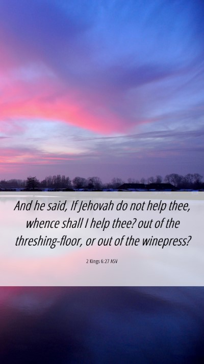 Picture 06 - 2 Kings 6:27 ASV Mobile Phone Wallpaper - And he said, If Jehovah do not help thee, whence - Mobile Bible Verse Wallpaper