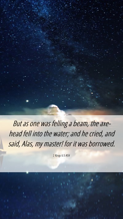 Picture 06 - 2 Kings 6:5 ASV Mobile Phone Wallpaper - But as one was felling a beam, the axe-head fell - Mobile Bible Verse Wallpaper