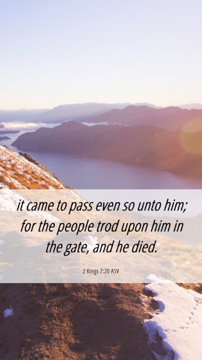 Picture 06 - 2 Kings 7:20 ASV Mobile Phone Wallpaper - it came to pass even so unto him; for the people - Mobile Bible Verse Wallpaper