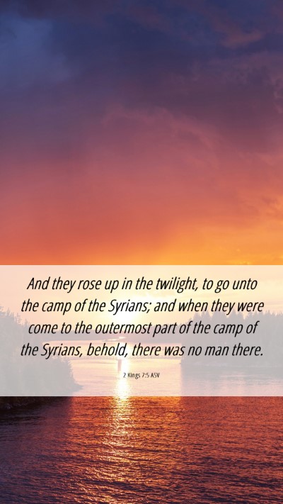 Picture 06 - 2 Kings 7:5 ASV Mobile Phone Wallpaper - And they rose up in the twilight, to go unto the - Mobile Bible Verse Wallpaper