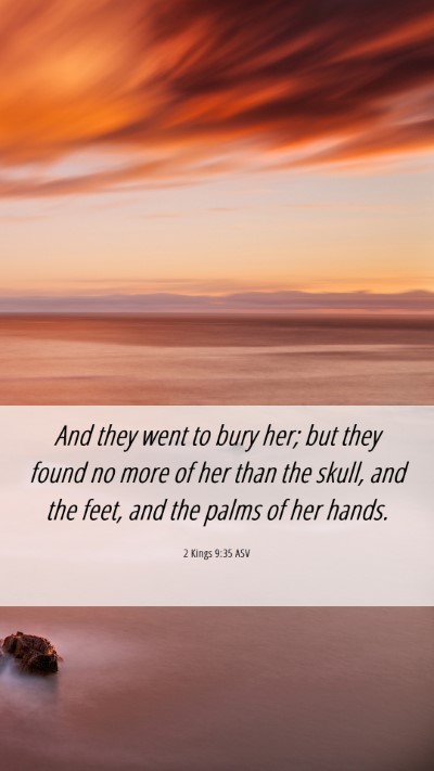 Picture 06 - 2 Kings 9:35 ASV Mobile Phone Wallpaper - And they went to bury her; but they found no more - Mobile Bible Verse Wallpaper