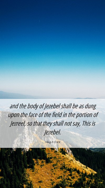 Picture 06 - 2 Kings 9:37 ASV Mobile Phone Wallpaper - and the body of Jezebel shall be as dung upon the - Mobile Bible Verse Wallpaper