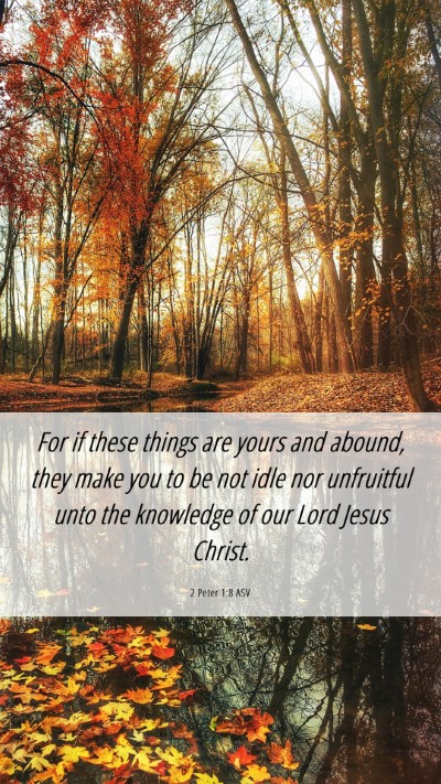 Picture 06 - 2 Peter 1:8 ASV Mobile Phone Wallpaper - For if these things are yours and abound, they - Mobile Bible Verse Wallpaper