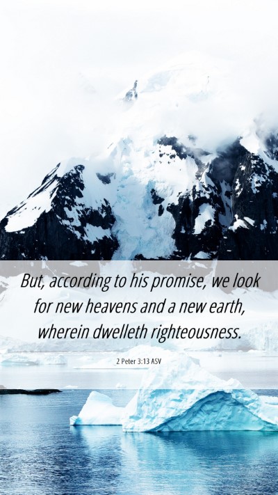Picture 06 - 2 Peter 3:13 ASV Mobile Phone Wallpaper - But, according to his promise, we look for new - Mobile Bible Verse Wallpaper