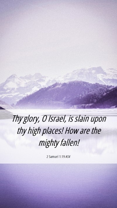 Picture 06 - 2 Samuel 1:19 ASV Mobile Phone Wallpaper - Thy glory, O Israel, is slain upon thy high - Mobile Bible Verse Wallpaper