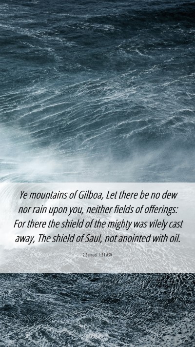 Picture 06 - 2 Samuel 1:21 ASV Mobile Phone Wallpaper - Ye mountains of Gilboa, Let there be no dew nor - Mobile Bible Verse Wallpaper