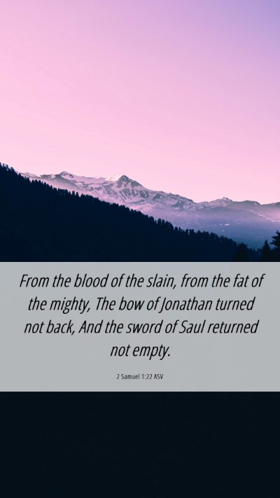 Picture 06 - 2 Samuel 1:22 ASV Mobile Phone Wallpaper - From the blood of the slain, from the fat of the - Mobile Bible Verse Wallpaper