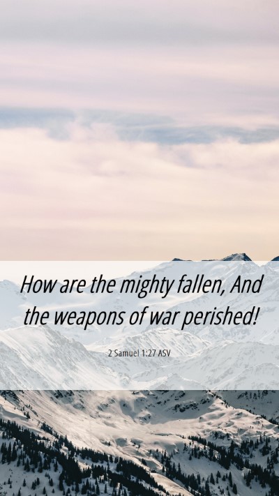 Picture 06 - 2 Samuel 1:27 ASV Mobile Phone Wallpaper - How are the mighty fallen, And the weapons of war - Mobile Bible Verse Wallpaper
