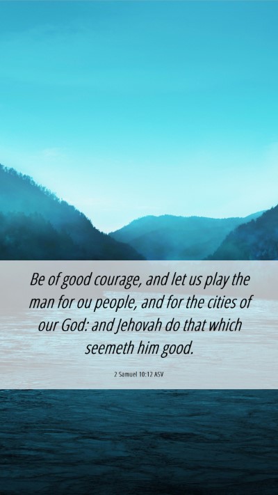 Picture 06 - 2 Samuel 10:12 ASV Mobile Phone Wallpaper - Be of good courage, and let us play the man for - Mobile Bible Verse Wallpaper