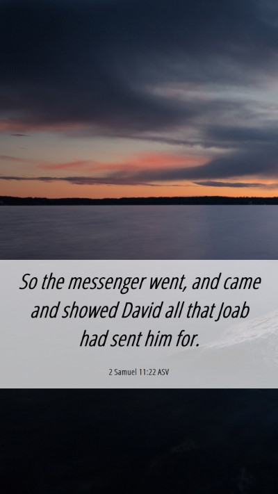 Picture 06 - 2 Samuel 11:22 ASV Mobile Phone Wallpaper - So the messenger went, and came and showed David - Mobile Bible Verse Wallpaper