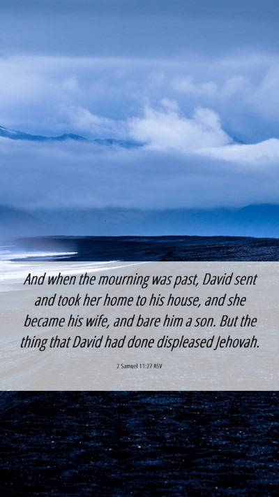 Picture 06 - 2 Samuel 11:27 ASV Mobile Phone Wallpaper - And when the mourning was past, David sent and - Mobile Bible Verse Wallpaper
