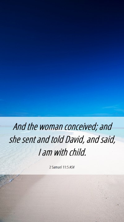 Picture 06 - 2 Samuel 11:5 ASV Mobile Phone Wallpaper - And the woman conceived; and she sent and told - Mobile Bible Verse Wallpaper