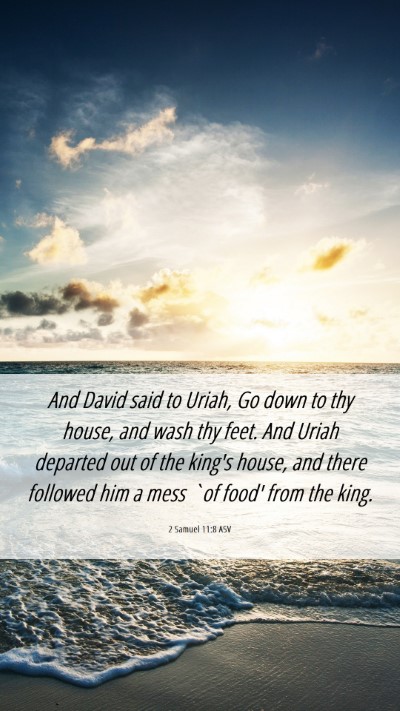Picture 06 - 2 Samuel 11:8 ASV Mobile Phone Wallpaper - And David said to Uriah, Go down to thy house, - Mobile Bible Verse Wallpaper