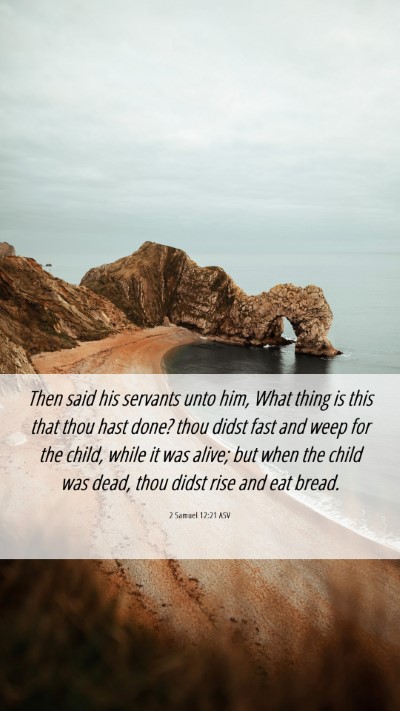 Picture 06 - 2 Samuel 12:21 ASV Mobile Phone Wallpaper - Then said his servants unto him, What thing is - Mobile Bible Verse Wallpaper