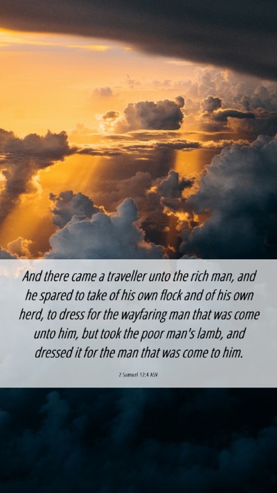 Picture 06 - 2 Samuel 12:4 ASV Mobile Phone Wallpaper - And there came a traveller unto the rich man, and - Mobile Bible Verse Wallpaper
