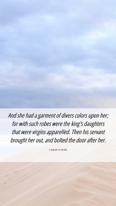 Picture 06 - 2 Samuel 13:18 ASV Mobile Phone Wallpaper - And she had a garment of divers colors upon her; - Mobile Bible Verse Wallpaper