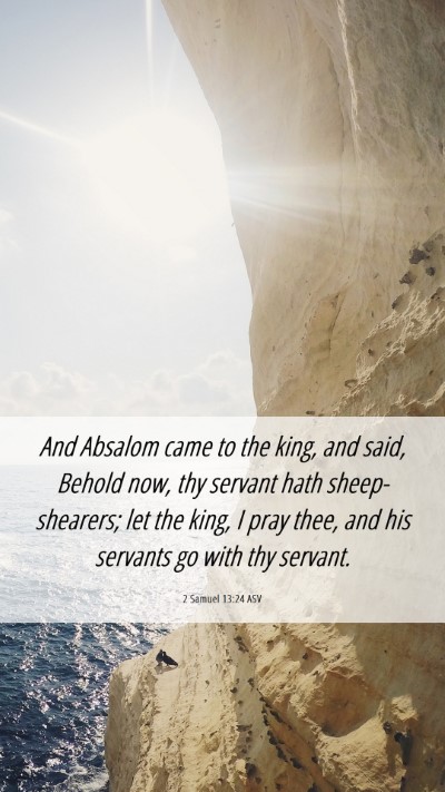 Picture 06 - 2 Samuel 13:24 ASV Mobile Phone Wallpaper - And Absalom came to the king, and said, Behold - Mobile Bible Verse Wallpaper
