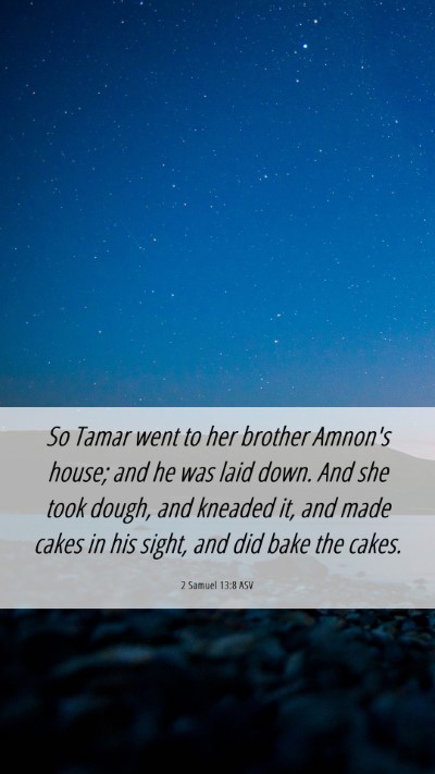 Picture 06 - 2 Samuel 13:8 ASV Mobile Phone Wallpaper - So Tamar went to her brother Amnon's house; and - Mobile Bible Verse Wallpaper