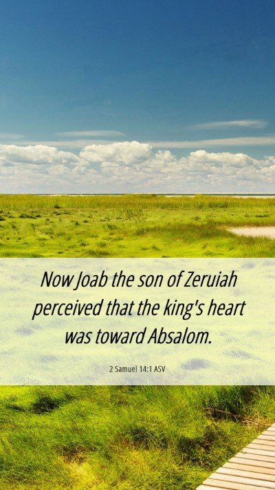 Picture 06 - 2 Samuel 14:1 ASV Mobile Phone Wallpaper - Now Joab the son of Zeruiah perceived that the - Mobile Bible Verse Wallpaper