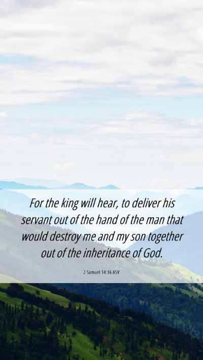 Picture 06 - 2 Samuel 14:16 ASV Mobile Phone Wallpaper - For the king will hear, to deliver his servant - Mobile Bible Verse Wallpaper