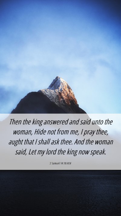 Picture 06 - 2 Samuel 14:18 ASV Mobile Phone Wallpaper - Then the king answered and said unto the woman, - Mobile Bible Verse Wallpaper
