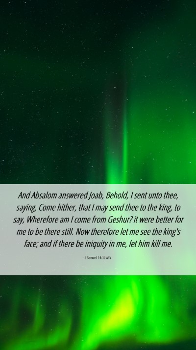 Picture 06 - 2 Samuel 14:32 ASV Mobile Phone Wallpaper - And Absalom answered Joab, Behold, I sent unto - Mobile Bible Verse Wallpaper