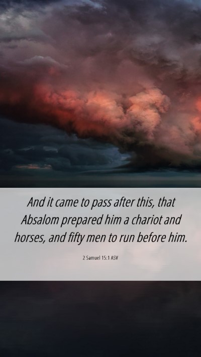 Picture 06 - 2 Samuel 15:1 ASV Mobile Phone Wallpaper - And it came to pass after this, that Absalom - Mobile Bible Verse Wallpaper