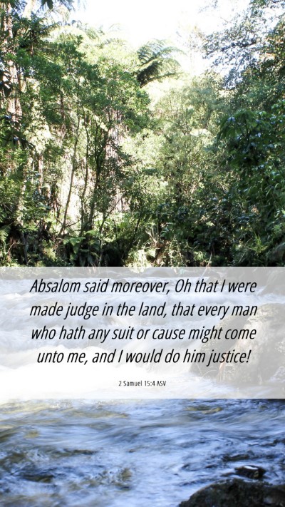 Picture 06 - 2 Samuel 15:4 ASV Mobile Phone Wallpaper - Absalom said moreover, Oh that I were made judge - Mobile Bible Verse Wallpaper