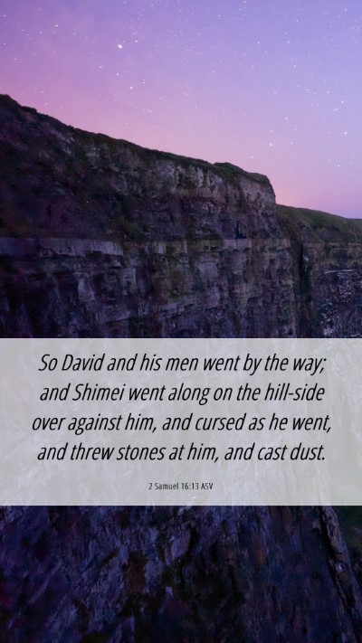 Picture 06 - 2 Samuel 16:13 ASV Mobile Phone Wallpaper - So David and his men went by the way; and Shimei - Mobile Bible Verse Wallpaper