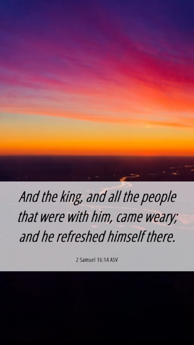 Picture 06 - 2 Samuel 16:14 ASV Mobile Phone Wallpaper - And the king, and all the people that were with - Mobile Bible Verse Wallpaper