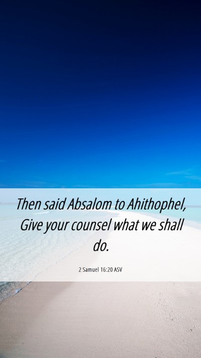 Picture 06 - 2 Samuel 16:20 ASV Mobile Phone Wallpaper - Then said Absalom to Ahithophel, Give your - Mobile Bible Verse Wallpaper