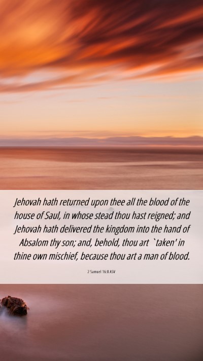Picture 06 - 2 Samuel 16:8 ASV Mobile Phone Wallpaper - Jehovah hath returned upon thee all the blood of - Mobile Bible Verse Wallpaper