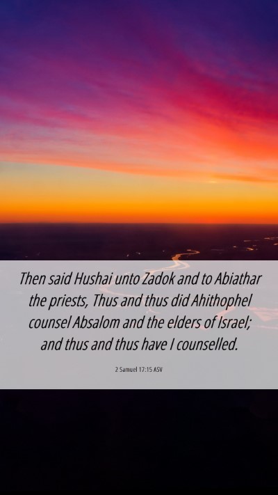 Picture 06 - 2 Samuel 17:15 ASV Mobile Phone Wallpaper - Then said Hushai unto Zadok and to Abiathar the - Mobile Bible Verse Wallpaper