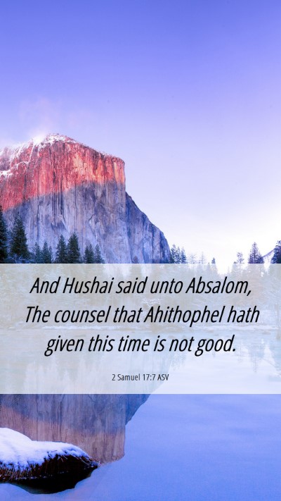 Picture 06 - 2 Samuel 17:7 ASV Mobile Phone Wallpaper - And Hushai said unto Absalom, The counsel that - Mobile Bible Verse Wallpaper