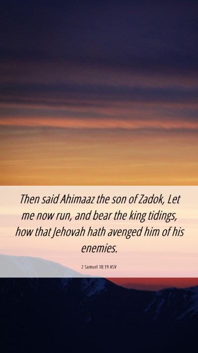 Picture 06 - 2 Samuel 18:19 ASV Mobile Phone Wallpaper - Then said Ahimaaz the son of Zadok, Let me now - Mobile Bible Verse Wallpaper