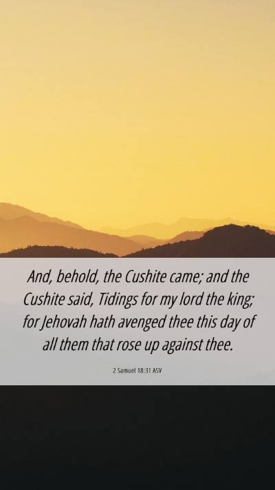 Picture 06 - 2 Samuel 18:31 ASV Mobile Phone Wallpaper - And, behold, the Cushite came; and the Cushite - Mobile Bible Verse Wallpaper