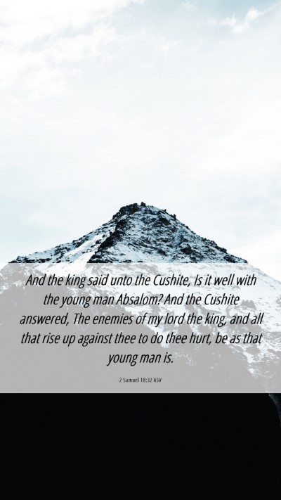 Picture 06 - 2 Samuel 18:32 ASV Mobile Phone Wallpaper - And the king said unto the Cushite, Is it well - Mobile Bible Verse Wallpaper
