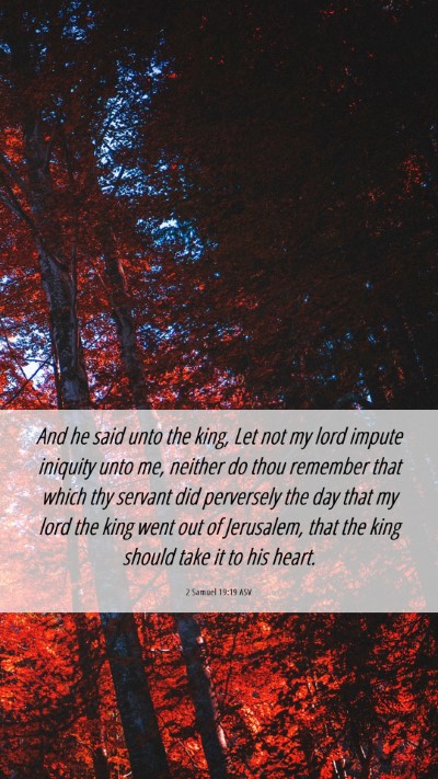 Picture 06 - 2 Samuel 19:19 ASV Mobile Phone Wallpaper - And he said unto the king, Let not my lord impute - Mobile Bible Verse Wallpaper